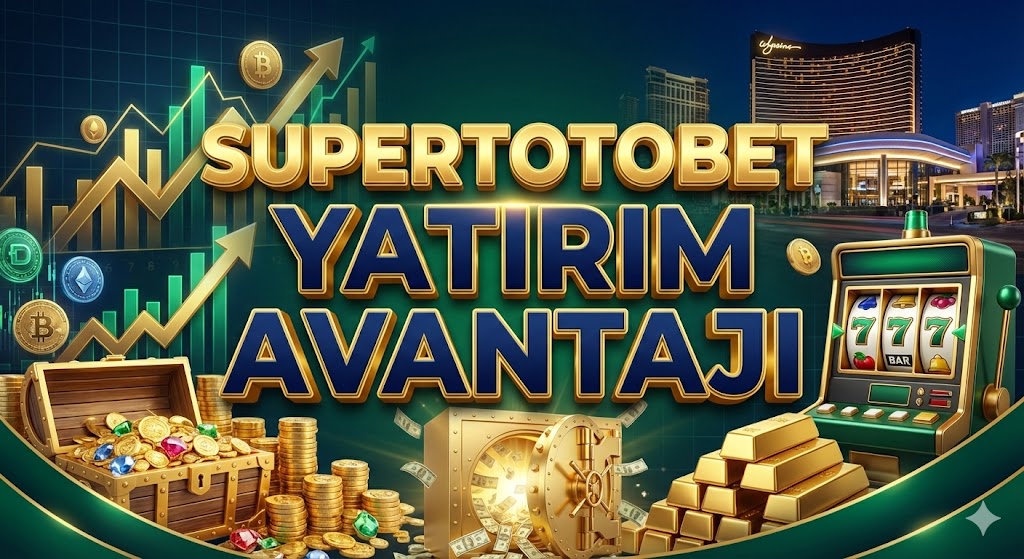 Supertotobet Yatırım Avantajı