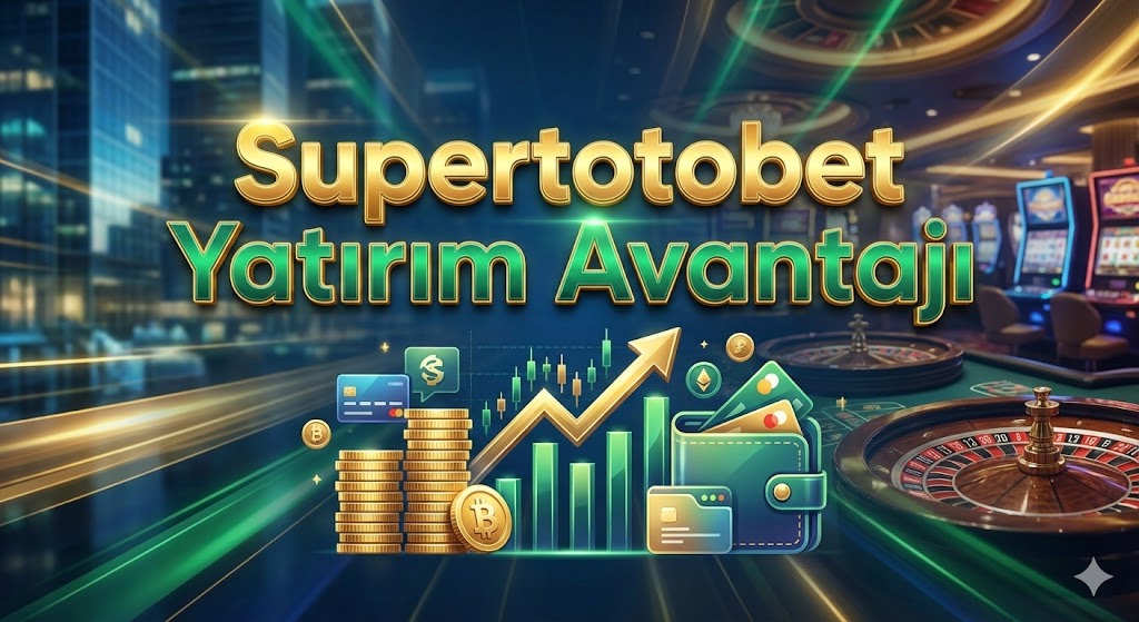 Supertotobet Yatırım Avantajı